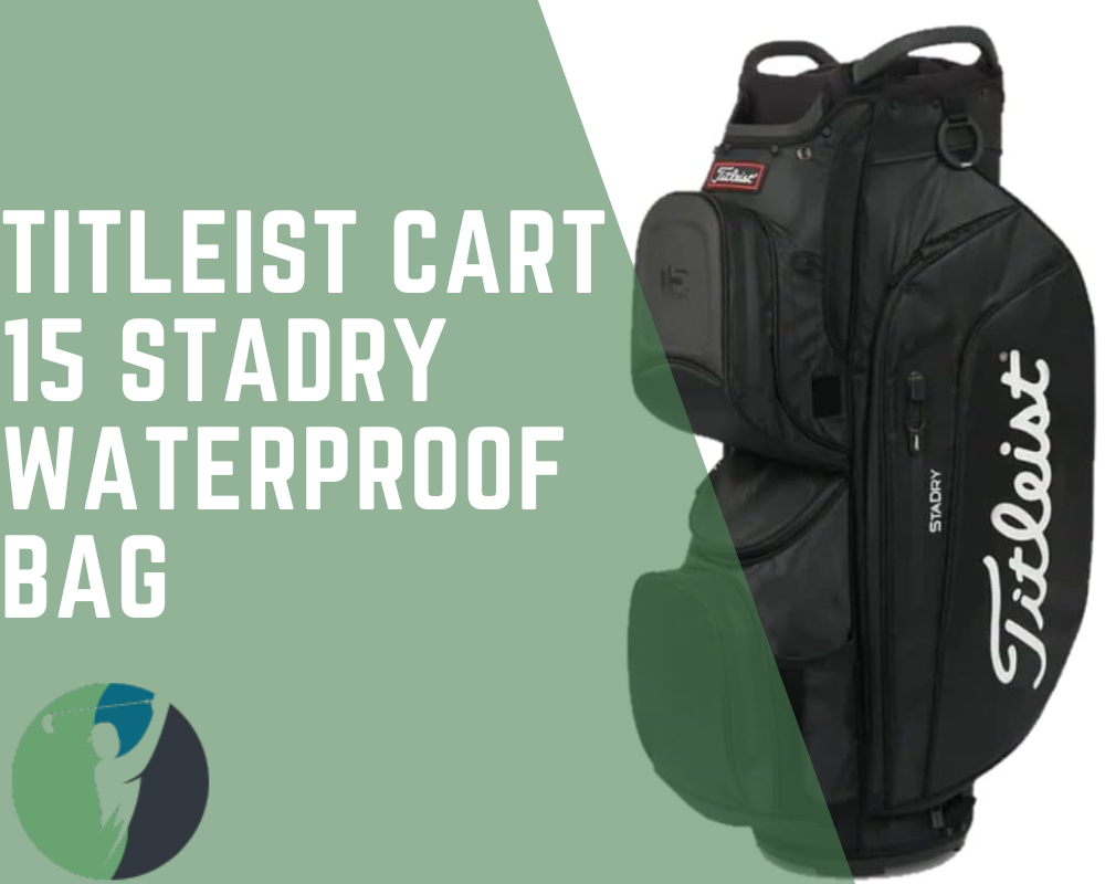 All-Weather Protection: The Ultimate Guide to the Titleist Cart 15 StaDRY Golf Bag