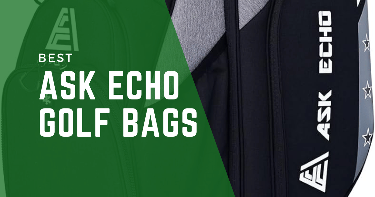 Ask Echo Golf Bags: Balancing Style, Functionality, and Affordability-2024.