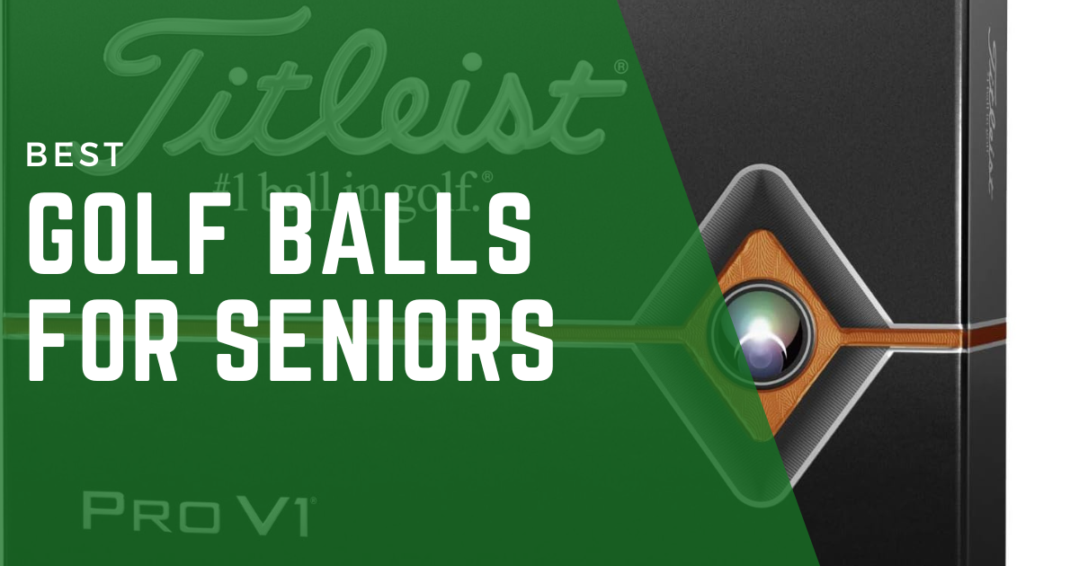 Best Golf Balls For Seniors 2024