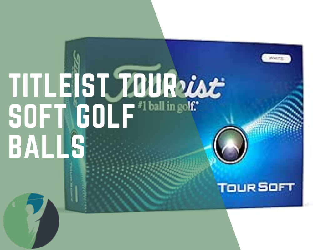 Titleist Tour Soft Golf Balls: A Comprehensive Review